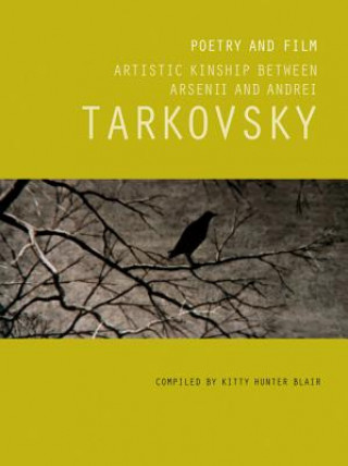 Könyv Poetry and Film: Artistic Kinship Between Arsenii and Andrei Tark Kitty Hunter-Blair