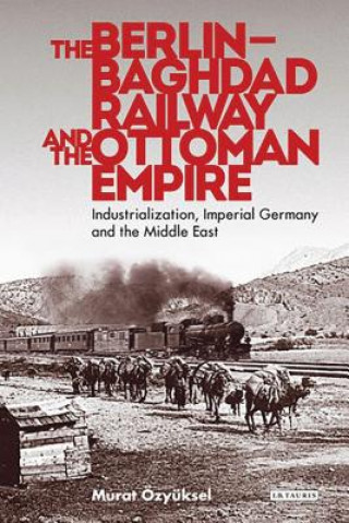 Kniha Berlin-Baghdad Railway and the Ottoman Empire OZYUKSEL MURAT