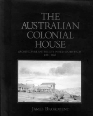 Könyv Australian Colonial House James Broadbent