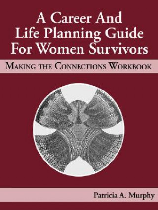 Carte Career and Life Planning Guide for Women Survivors Patricia Murphy