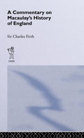 Kniha Commentary on Macaulay's History of England Sir Charles Harding Firth