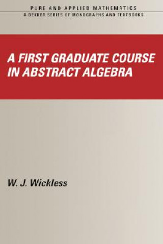 Kniha First Graduate Course in Abstract Algebra W. J. Wickless