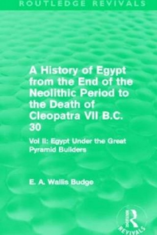 Książka History of Egypt from the End of the Neolithic Period to the Death of Cleopatra VII B.C. 30 (Routledge Revivals) Sir E. A. Wallis Budge