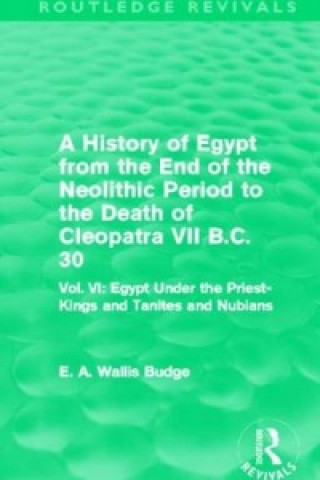 Könyv History of Egypt from the End of the Neolithic Period to the Death of Cleopatra VII B.C. 30 (Routledge Revivals) Sir E. A. Wallis Budge