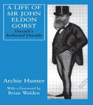 Kniha Life of Sir John Eldon Gorst Archie Hunter