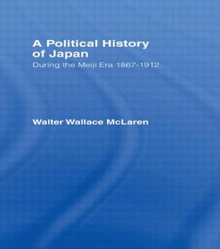 Könyv Political History of Japan During the Meiji Era, 1867-1912 Walter Wallace McLaren
