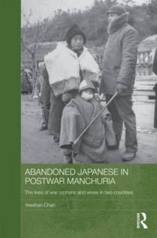 Kniha Abandoned Japanese in Postwar Manchuria Yeeshan Chan