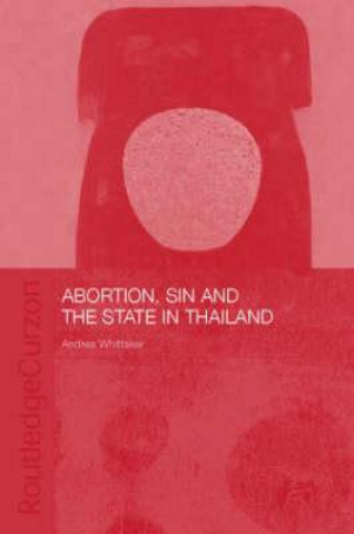 Kniha Abortion, Sin and the State in Thailand Andrea Whittaker