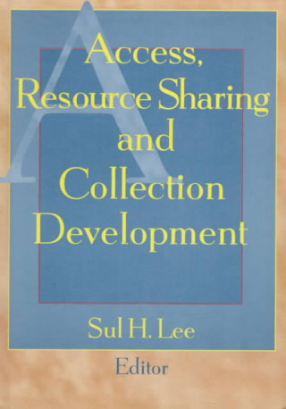 Kniha Access, Resource Sharing and Collection Development Sul H. Lee