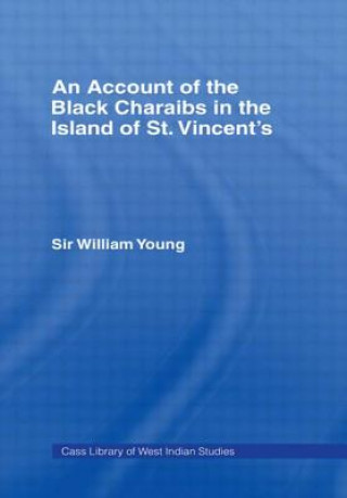 Carte Account of the Black Charaibs in the Island of St Vincent's Sir William Young