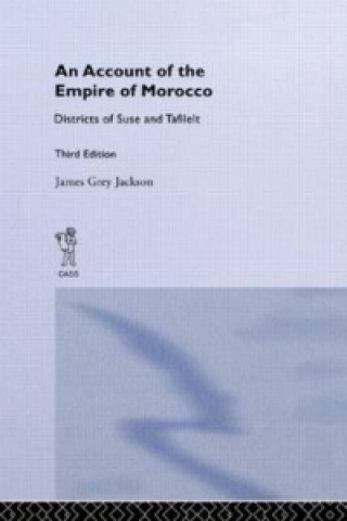 Könyv Account of the Empire of Morocco and the Districts of Suse and Tafilelt James Grey Jackson