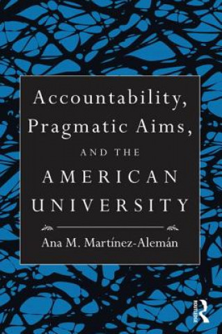 Книга Accountability, Pragmatic Aims, and the American University Ana M. Martinez Aleman