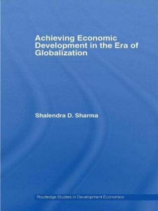 Libro Achieving Economic Development in the Era of Globalization Shalendra D. Sharma