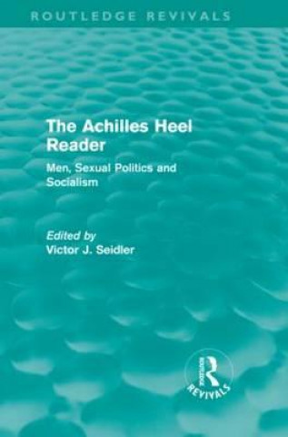 Kniha Achilles Heel Reader (Routledge Revivals) Victor Seidler