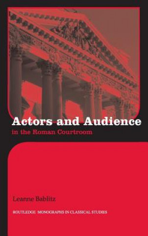 Kniha Actors and Audience in the Roman Courtroom Leanna Bablitz