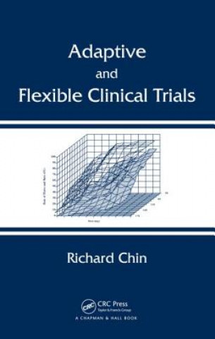 Könyv Adaptive and Flexible Clinical Trials Richard Chin