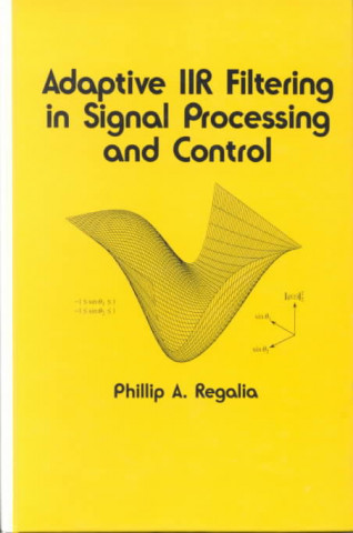 Kniha Adaptive IIR Filtering in Signal Processing and Control Phillip A. Regalia