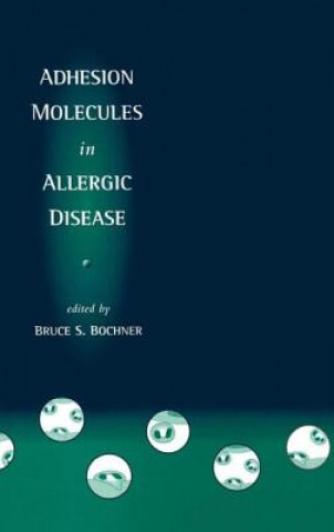 Książka Adhesion Molecules in Allergic Disease Bruce S. Bochner