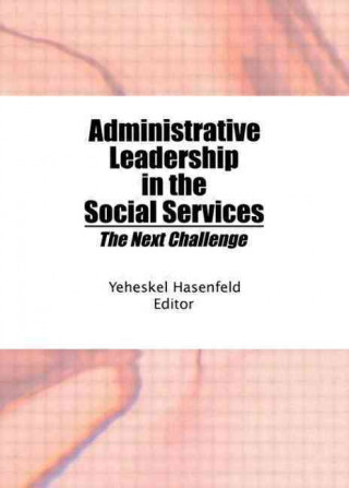 Könyv Administrative Leadership in the Social Services Yeheskel Hasenfeld