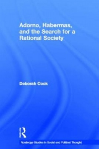 Книга Adorno, Habermas and the Search for a Rational Society Deborah Cook