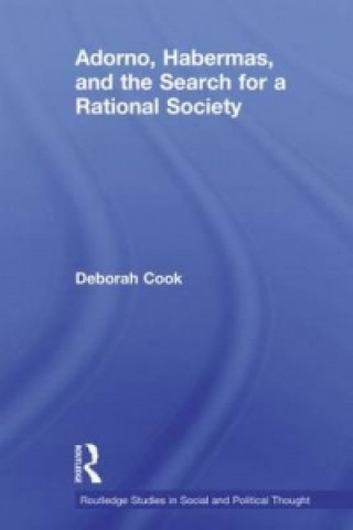 Kniha Adorno, Habermas and the Search for a Rational Society Deborah Cook