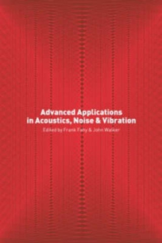 Kniha Advanced Applications in Acoustics, Noise and Vibration Frank Fahy