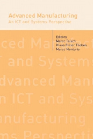 Kniha Advanced Manufacturing. An ICT and Systems Perspective 
