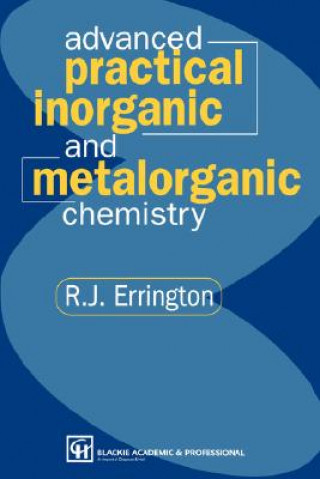 Carte Advanced Practical Inorganic and Metalorganic Chemistry R. John Errington