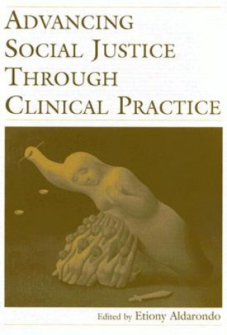 Książka Advancing Social Justice Through Clinical Practice 