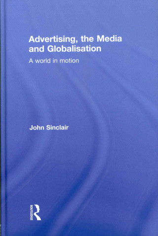 Knjiga Advertising, the Media and Globalisation John Sinclair