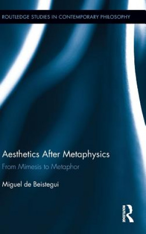 Kniha Aesthetics After Metaphysics Miguel de Beistegui