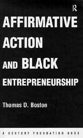 Könyv Affirmative Action and Black Entrepreneurship Thomas D. Boston