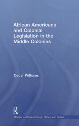 Buch African Americans and Colonial Legislation in the Middle Colonies Oscar Williams