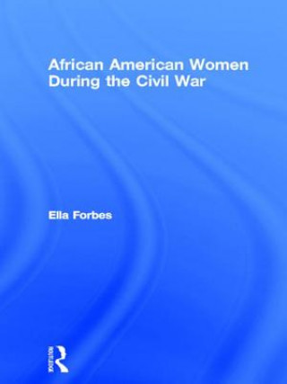 Kniha African American Women During the Civil War Ella Forbes