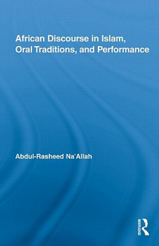 Kniha African Discourse in Islam, Oral Traditions, and Performance Abdul Rasheed Na'allah