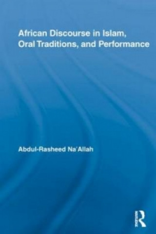 Kniha African Discourse in Islam, Oral Traditions, and Performance Abdul Rasheed Na'allah