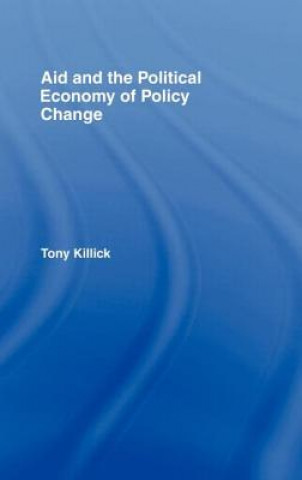 Kniha Aid and the Political Economy of Policy Change Tony Killick