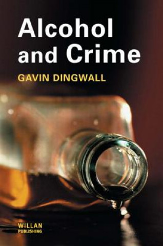 Livre Alcohol and Crime Gavin (De Montfort University) Dingwall