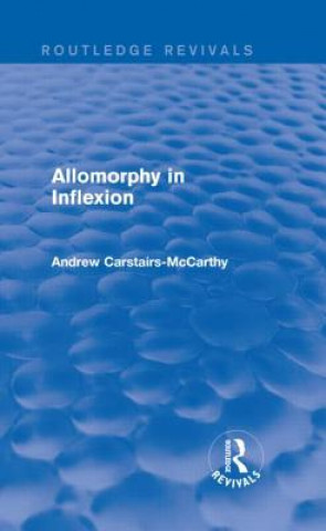 Libro Allomorphy in Inflexion (Routledge Revivals) Andrew Carstairs-McCarthy