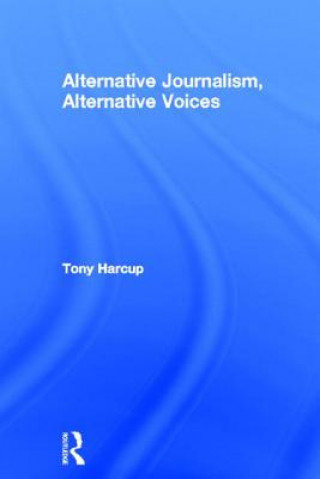 Carte Alternative Journalism, Alternative Voices Tony Harcup