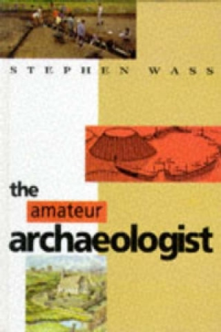 Könyv AMATEUR ARCHAEOLOGIST Stephen Wass