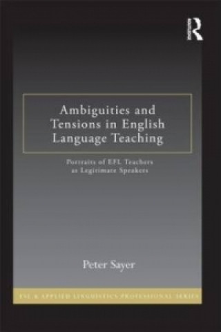 Kniha Ambiguities and Tensions in English Language Teaching Peter Sayer