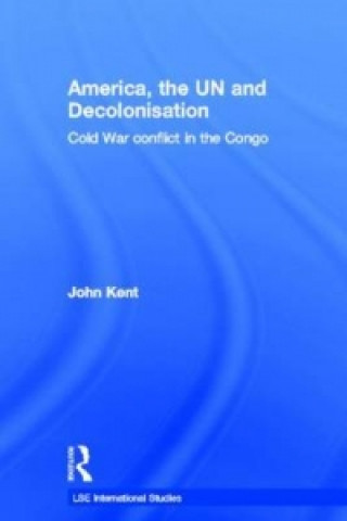 Книга America, the UN and Decolonisation John Kent