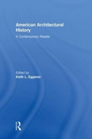 Kniha American Architectural History Keith Eggener