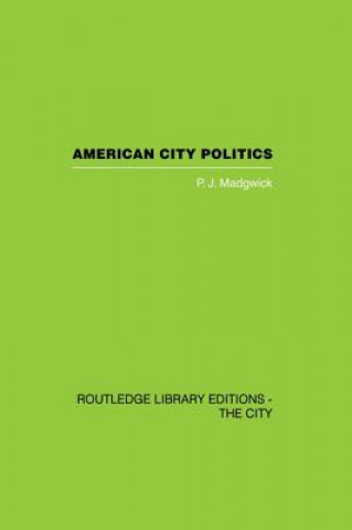 Buch American City Politics Peter  J Madgwick