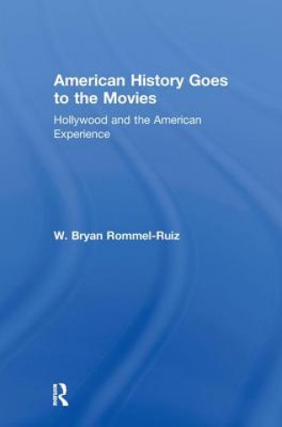 Kniha American History Goes to the Movies W. Bryan Rommel-Ruiz