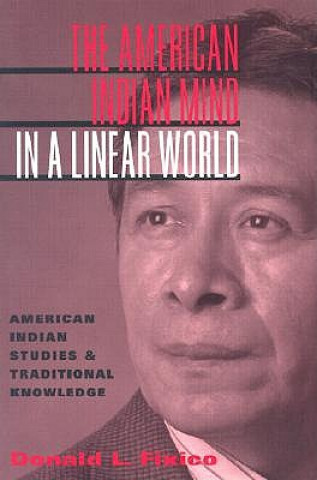 Kniha American Indian Mind in a Linear World Donald Lee Fixico