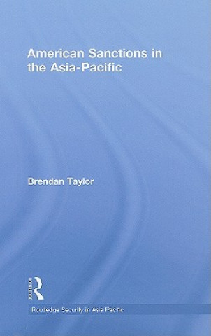 Kniha American Sanctions in the Asia-Pacific Brendan Taylor