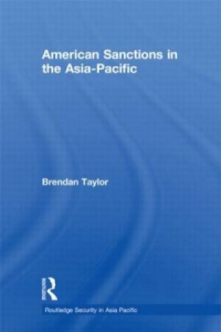 Kniha American Sanctions in the Asia-Pacific Brendan Taylor