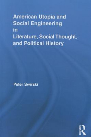 Könyv American Utopia and Social Engineering in Literature, Social Thought, and Political History Peter Swirski